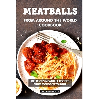 预订 Meatballs from Around the World Cookbook: Delicious Meatball Recipes from Morocco to India: 9781086486636