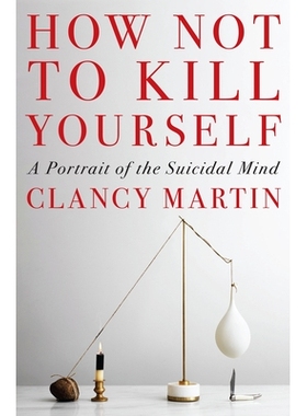 预订 How Not to Kill Yourself: A Portrait of the Suicidal Mind: 9780593317051