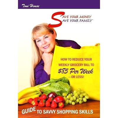 预订 Save Your Money, Save Your Family TM Guide to Savvy Shopping Skills: How to Reduce Your Weekly Grocery Bill to $85