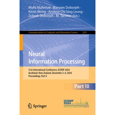 预订 Neural Information Processing 31st International Conference, ICONIP 2024, Auckland, New Zealand, December 2–6, 202