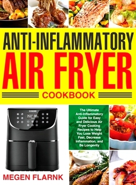预订 Anti-Inflammatory Air Fryer Cookbook: The Ultimate Anti-Inflammatory Guide for Easy and Delicious Air Fryer Cooking