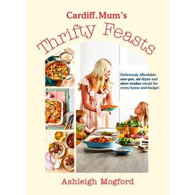 预订 Cardiff Mum’s Thrifty Feasts: Deliciously affordable one-pot, air-fryer and slow-cooker meals for every home and b
