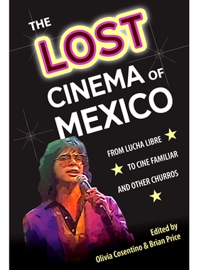 预订 The Lost Cinema of Mexico: From Lucha Libre to Cine Familiar and Other Churros 墨西哥失落的电影：从卢卡·利布雷到《
