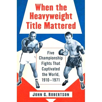 预订 When the Heavyweight Title Mattered: Five Championship Fights That Captivated the World, 1910-1971 当重量级*重要