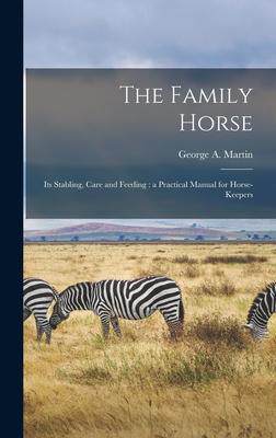 [预订]The Family Horse: Its Stabling, Care and Feeding: a Practical Manual for Horse-keepers 9781013983863