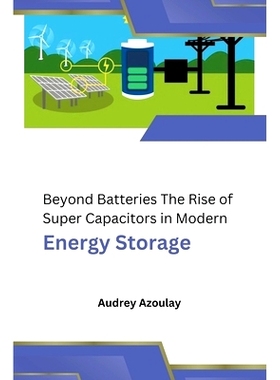 预订 Beyond Batteries The Rise of Super Capacitors in Modern Energy Storage