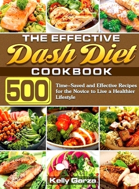 预订 The Effective Dash Diet Cookbook: 500 Time-Saved and Effective Recipes for the Novice to Live a Healthier Lifestyle