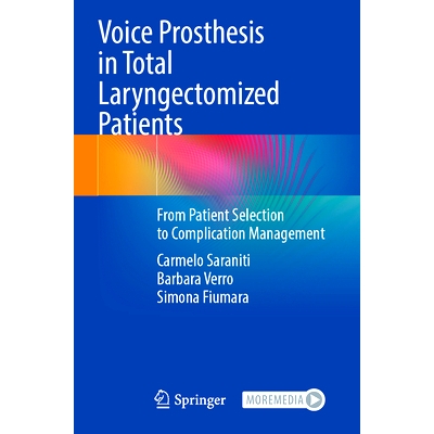 预订 Voice Prosthesis in Total Laryngectomized Patients: From Patient Selection to Complication Management 总喉切除患者