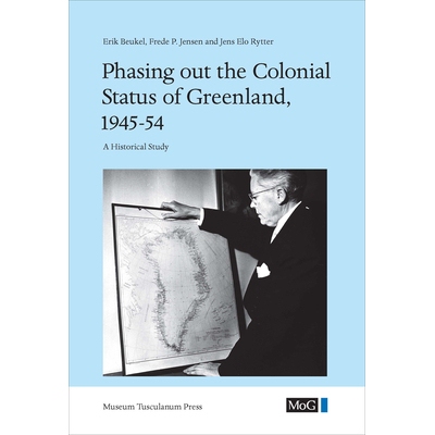 预订 Phasing out the Colonial Status of Greenland, 1945-54: A Historical Study 绿色大陆殖民地位消退 1945-54:历史研究: 97
