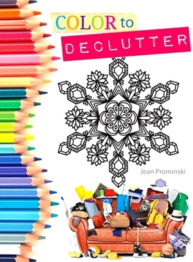 预订 Color to Declutter: A Thoughtful Collection of Unique Designs That Will Help Bring Your Inner and Outer Worlds into