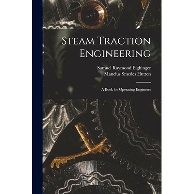 预订 Steam Traction Engineering: A Book for Operating Engineers
