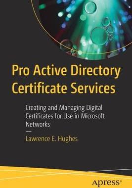 [预订]Pro Active Directory Certificate Services: Creating and Managing Digital Certificates for Use in Mic 9781484274880