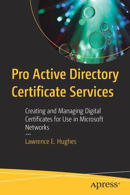[预订]Pro Active Directory Certificate Services: Creating and Managing Digital Certificates for Use in Mic 9781484274880