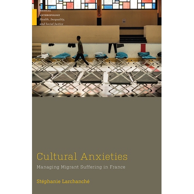 预订 Cultural Anxieties: Managing Migrant Suffering in France 文化焦虑：管理法国的移民苦难: 9780813595382