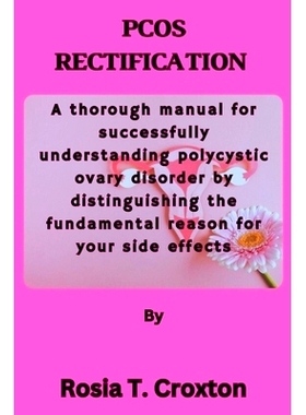 预订 Pcos Rectification: A thorough manual for successfully understanding polycystic ovary disorder by distinguishing th