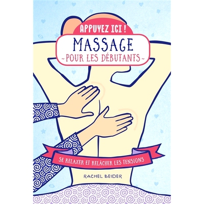 预订 Massages pour les débutants : se relaxer et relâcher les tensions 适合初学者的按摩：放松并释放紧张感: 97824120441