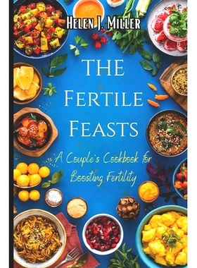 预订 The Fertile Feasts: A Couple’s Cookbook for Boosting Fertility: 9798322047742