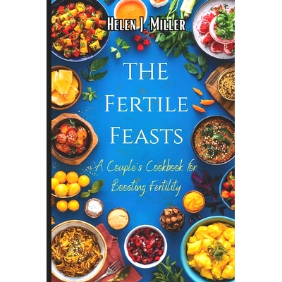 预订 The Fertile Feasts: A Couple’s Cookbook for Boosting Fertility: 9798322047742