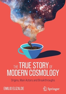 【预订】The True Story of Modern Cosmology: Origins, Main Actors and Breakth 9783030806569