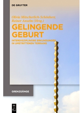 预订 Gelingende Geburt: Interdisziplinäre Erkundungen in umstrittenen Terrains: 9783111115894