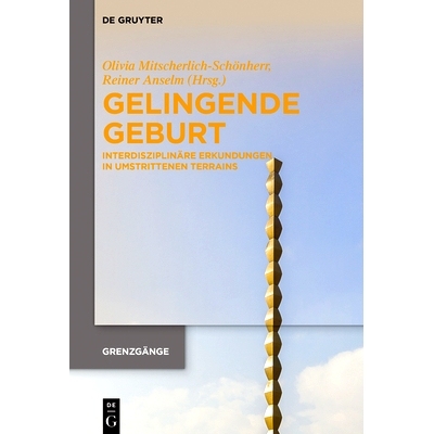 预订 Gelingende Geburt: Interdisziplinäre Erkundungen in umstrittenen Terrains: 9783111115894