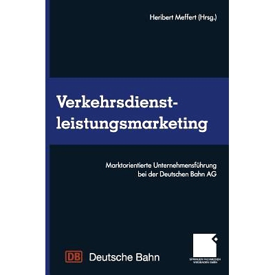 预订 Verkehrsdienstleistungsmarketing: Marktorientierte Unternehmensführung bei der Deutschen Bahn AG: 9783663117438