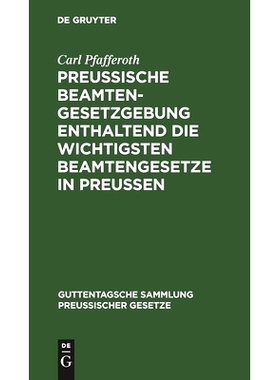 预订 Preussische Beamten-Gesetzgebung enthaltend die wichtigsten Beamtengesetze in Preussen: 9783111172347