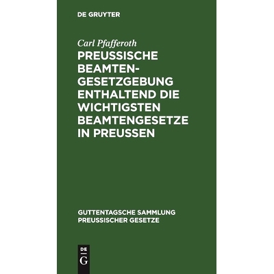 预订 Preussische Beamten-Gesetzgebung enthaltend die wichtigsten Beamtengesetze in Preussen: 9783111172347