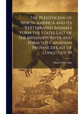预订 The Pleistocene of North America and its Vertebrated Animals Form the States East of the Mississippi River and Form