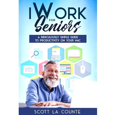 预订 iWork For Seniors: A Ridiculously Simple Guide To Productivity On Your Mac: 9781629175171