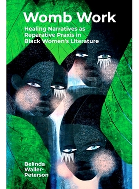 预订 Womb Work: Womb-Centered Health Narratives as Reparative Praxis in Black Women’s Fiction 子宫的工作：以子宫为中心