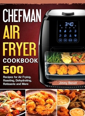 预订 Chefman Air Fryer Cookbook: 500 Recipes for Air Frying, Roasting, Dehydrating, Rotisserie and More