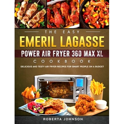 预订 The Easy Emeril Lagasse Power Air Fryer 360 Max XL Cookbook: Delicious and Testy Air Fryer Recipes for smart People