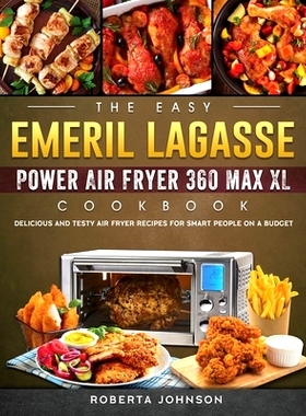 预订 The Easy Emeril Lagasse Power Air Fryer 360 Max XL Cookbook: Delicious and Testy Air Fryer Recipes for smart People