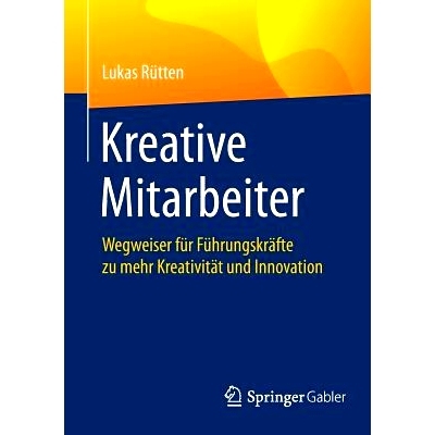 预订 Kreative Mitarbeiter: Wegweiser für Führungskräfte zu mehr Kreativität und Innovation: 9783662460511