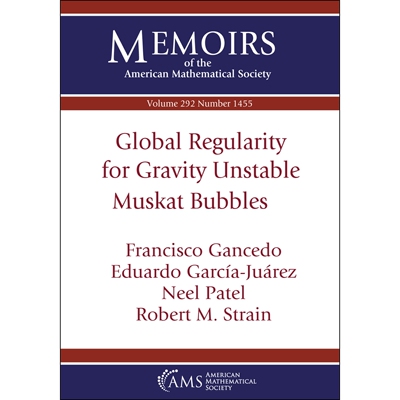 Global Regularity for Gravity Unstable Muskat Bubbles 重力不稳定马斯卡特气泡的全局规律 9781470467647