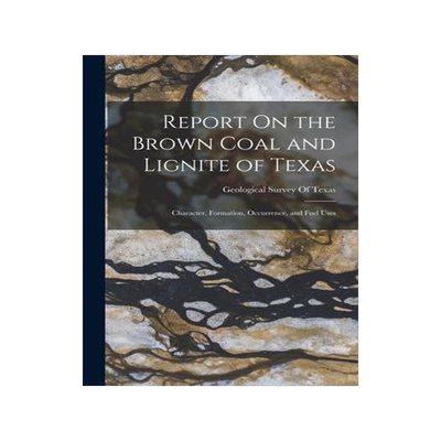 [预订]Report On the Brown Coal and Lignite of Texas: Character, Formation, Occurrence, and Fuel Uses 9781018439068