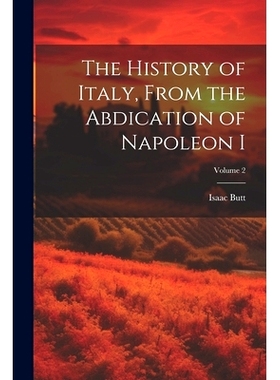预订 The History of Italy, From the Abdication of Napoleon I; Volume 2: 9781022809475