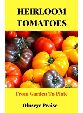 预订 Heirloom Tomatoes: From Garden To Plate: 9798373964555