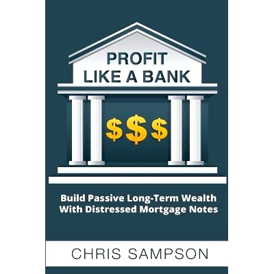 预订 Profit Like a Bank: Build Passive Long-Term Wealth W/ Distressed Mortgage Notes: 9781722921705