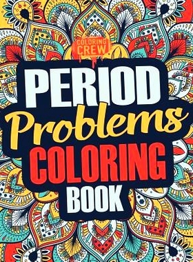预订 Period Coloring Book: A Snarky, Irreverent & Funny Coloring Book Gift Idea Perfect for Reliving Stress Due to PMS,