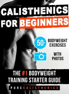 预订 Calisthenics for Beginners: 50 Bodyweight Exercises The #1 Bodyweight Training Starter Guide: 9781539045809