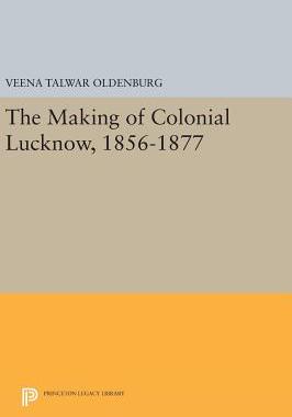【预订】The Making of Colonial Lucknow, 1856-1877