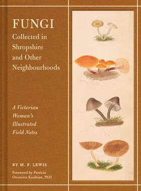 [预订]Fungi Collected in Shropshire and Other Neighbourhoods: A Victorian Woman’s Illustrated Field Note 9781797227412