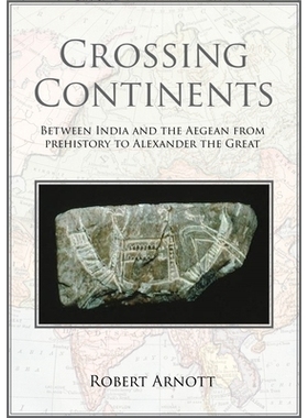 预订 Crossing Continents: Between India and the Aegean, from Prehistory to Alexander the Great 穿越大陆：在印度和爱琴海
