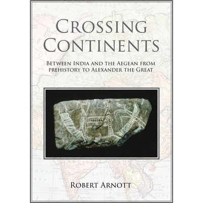 预订 Crossing Continents: Between India and the Aegean, from Prehistory to Alexander the Great 穿越大陆：在印度和爱琴海