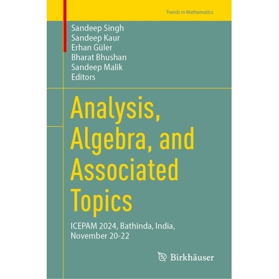 预订 Analysis, Algebra, and Associated Topics: ICEPAM 2024, Bathinda, India, November 20-22 分析、代数与相关主题：纯数学