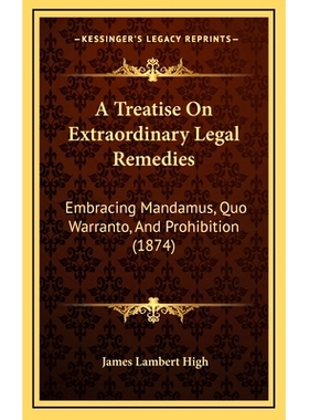 预订 A Treatise On Extraordinary Legal Remedies: Embracing Mandamus, Quo Warranto, And Prohibition (1874): 9781165065844