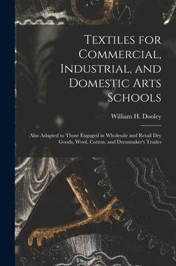[预订]Textiles for Commercial, Industrial, and Domestic Arts Schools; Also Adapted to Those Engaged in Who 9781013456114
