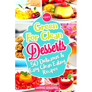 预订 Green for Clean Desserts: 50 Delicious & Easy Clean Eating Recipes: (Clean Eating, Clean Eating Recipes, Clean Eati